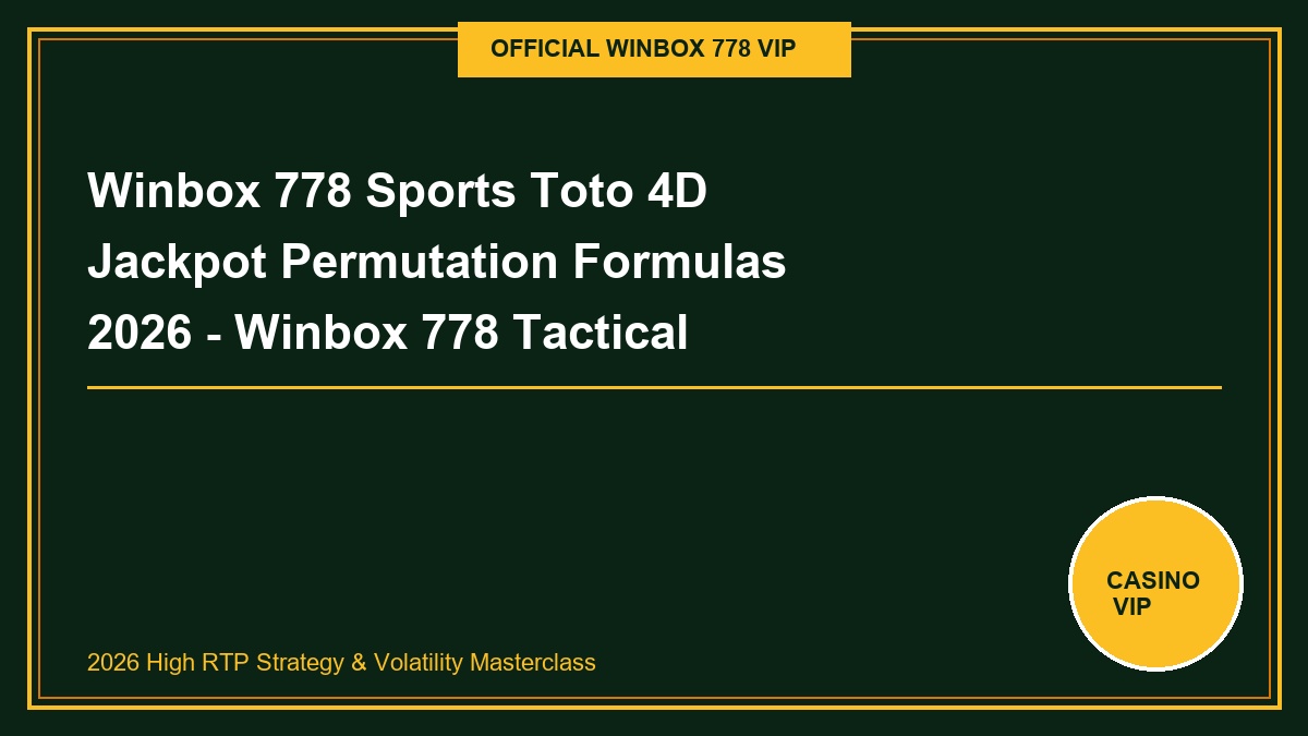 winbox 778 sports toto 4d jackpot permutation formulas 2026 - Winbox 778 Sports Toto 4D Jackpot Permutation Formulas 2026 - Winbox 778 Tactical Guide 2026