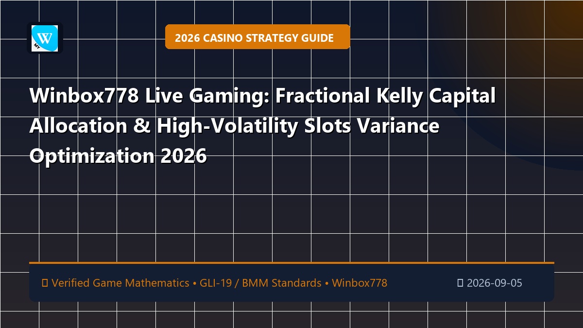 Winbox778 Live Gaming: Fractional Kelly Capital Allocation & High-Volatility Slots Variance Optimization 2026